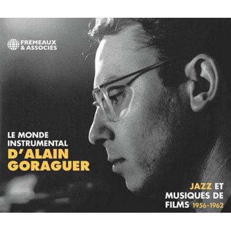 LE MONDE INSTRUMENTAL D'ALAIN GORAGUER (JAZZ ET MUSIQUES DE FILMS 1956-1962)